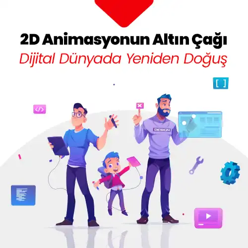 2D Animasyonun Altın Çağı: Dijital Dünyada Yeniden Doğuş